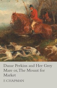 Produktbild: Dame Perkins and Her Grey Mare or, The Mount for Market
