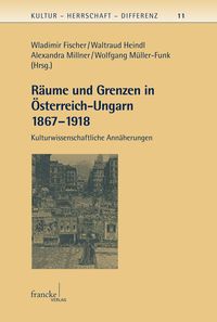 Produktbild: R&auml;ume und Grenzen in &Ouml;sterreich-Ungarn 1867 - 1918