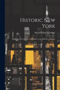 Produktbild: Historic New York; Being the First [and Second] Series of the Half Moon Papers