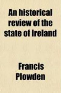 Produktbild: An Historical Review of the State of Ireland (Volume 4); From the Invasion of That Country Under Henry II. to Its Union with Great Britain on