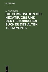 Produktbild: Die Composition des Hexateuchs und der historischen B&uuml;cher des Alten Testaments
