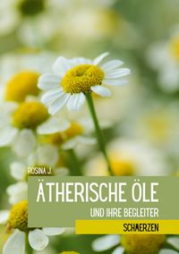 Produktbild: &Auml;therische &Ouml;le und ihre Begleiter bei Schmerzen