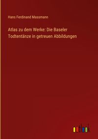 Produktbild: Atlas zu dem Werke: Die Baseler Todtent&auml;nze in getreuen Abbildungen