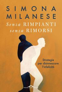 Produktbild: Senza rimpianti senza rimorsi. Strategie per disinnescare l'infelicit&agrave;