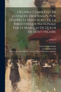 Produktbild: OEuvres compl&egrave;tes de Eustache Deschamps, pub. d'apr&egrave;s le manuscrit de la Biblioth&egrave;que nationale par le marquis de Queux de Saint-Hilaire; Tome 2