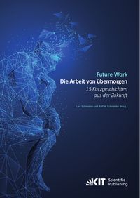 Produktbild: Future Work : Die Arbeit von &uuml;bermorgen. 15 Kurzgeschichten aus der Zukunft