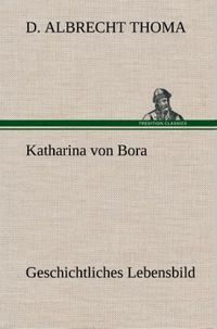 Produktbild: Katharina von Bora Geschichtliches Lebensbild
