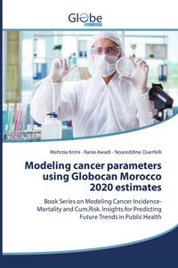 Produktbild: Modeling cancer parameters using Globocan Morocco 2020 estimates
