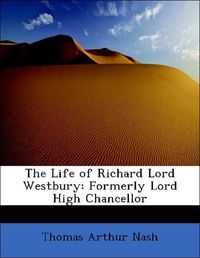Produktbild: Nash, T: Life of Richard Lord Westbury: Formerly Lord High C
