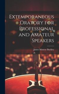 Produktbild: Extemporaneous Oratory for Professional and Amateur Speakers