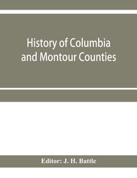 Produktbild: History of Columbia and Montour Counties, Pennsylvania, containing a history of each county; their townships, towns, villages, schools, churches, indu
