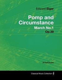 Produktbild: Edward Elgar - Pomp and Circumstance March No.1 - Op.39 - A Full Score