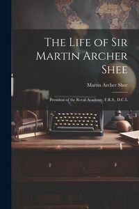 Produktbild: The Life of Sir Martin Archer Shee