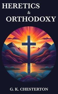 Bild vom Artikel Heretics & Orthodoxy vom Autor Gilbert Keith Chesterton