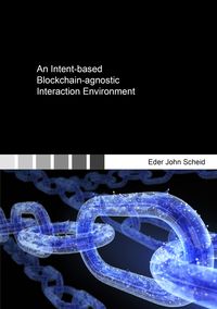 Produktbild: An Intent-based Blockchain-agnostic Interaction Environment