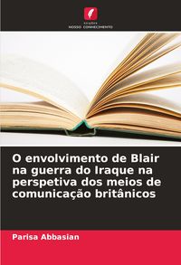 Produktbild: O envolvimento de Blair na guerra do Iraque na perspetiva dos meios de comunica&ccedil;&atilde;o brit&acirc;nicos