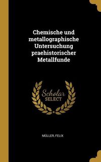 Produktbild: Chemische Und Metallographische Untersuchung Praehistorischer Metallfunde