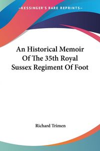 Produktbild: An Historical Memoir Of The 35th Royal Sussex Regiment Of Foot
