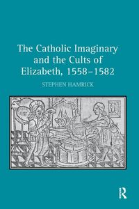 Produktbild: The Catholic Imaginary and the Cults of Elizabeth, 1558-1582