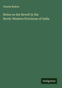 Produktbild: Notes on the Revolt in the North-Western Provinces of India