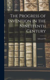 Produktbild: The Progress of Invention in the Nineteenth Century