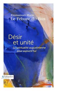 Produktbild: D&eacute;sir et unit&eacute; : la spiritualit&eacute; augustinienne pour aujourd'hui