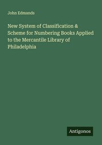 Produktbild: New System of Classification & Scheme for Numbering Books Applied to the Mercantile Library of Philadelphia