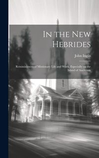 Produktbild: In the New Hebrides; Reminiscences of Missionary Life and Work, Especially on the Island of Aneityum