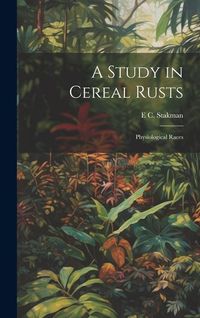 Produktbild: A Study in Cereal Rusts: Physiological Races