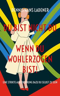 Bild vom Artikel Du bist nicht Du, wenn du wohlerzogen bist! vom Autor Dennis Hans Ladener