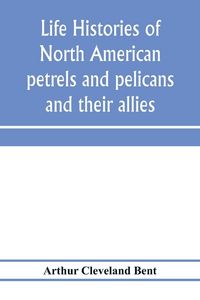 Produktbild: Life histories of North American petrels and pelicans and their allies