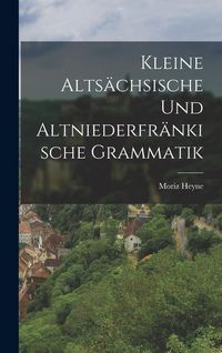 Produktbild: Kleine Alts&auml;chsische und Altniederfr&auml;nkische Grammatik