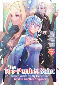 Produktbild: The Too-Perfect Saint: Tossed Aside by My Fiance and Sold to Another Kingdom (Manga) Vol. 7