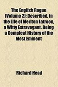 Produktbild: The English Rogue (Volume 2); Described, in the Life of Meriton Latroon, a Witty Extravagant. Being a Compleat History of the Most Eminent