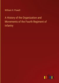 Produktbild: A History of the Organization and Movements of the Fourth Regiment of Infantry