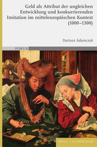 Produktbild: Geld als Attribut der ungleichen Entwicklung und konkurrierenden Imitation im mitteleurop&auml;ischen Kontext (1000&ndash;1300)