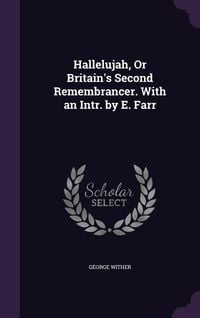 Produktbild: Hallelujah, Or Britain's Second Remembrancer. With an Intr. by E. Farr