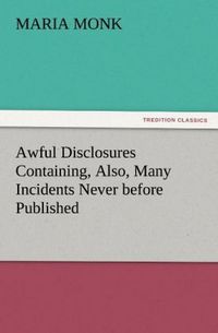 Produktbild: Awful Disclosures Containing, Also, Many Incidents Never before Published