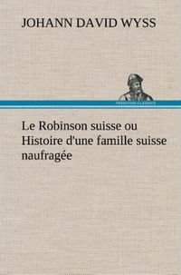 Bild vom Artikel Le Robinson suisse ou Histoire d'une famille suisse naufragée vom Autor Johann David Wyss