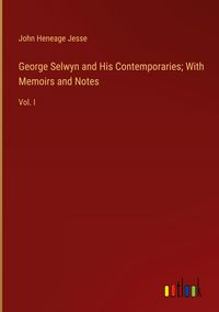 Produktbild: George Selwyn and His Contemporaries; With Memoirs and Notes