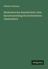 Produktbild: Niederdeutches Reimb&uuml;chlein: Eine Spruchsammlung des Sechszehnten Jahrhunderts