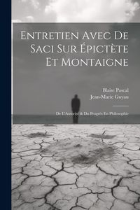 Produktbild: Entretien Avec De Saci Sur &Eacute;pict&egrave;te Et Montaigne; De L'Autorit&eacute; & Du Progr&egrave;s En Philosophie
