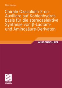 Produktbild: Chirale Oxazolidin-2-on-Auxiliare auf Kohlenhydratbasis f&uuml;r die stereoselektive Synthese von &szlig;-Lactam- und Aminos&auml;ure-Derivaten