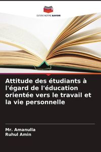 Produktbild: Attitude des &eacute;tudiants &agrave; l'&eacute;gard de l'&eacute;ducation orient&eacute;e vers le travail et la vie personnelle