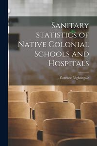 Produktbild: Sanitary Statistics of Native Colonial Schools and Hospitals