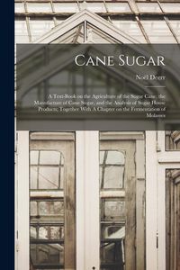 Produktbild: Cane Sugar: A Text-book on the Agriculture of the Sugar Cane, the Manufacture of Cane Sugar, and the Analysis of Sugar House Produ