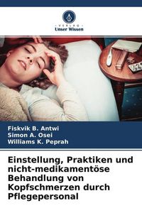 Produktbild: Einstellung, Praktiken und nicht-medikament&ouml;se Behandlung von Kopfschmerzen durch Pflegepersonal