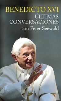 Produktbild: Benedicto XVI : &uacute;ltimas conversaciones con Peter Seewald