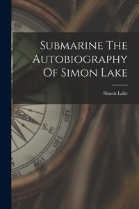 Produktbild: Submarine The Autobiography Of Simon Lake