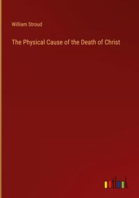 Produktbild: The Physical Cause of the Death of Christ